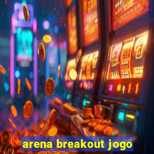 arena breakout jogo